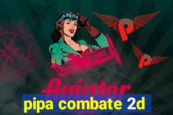 pipa combate 2d